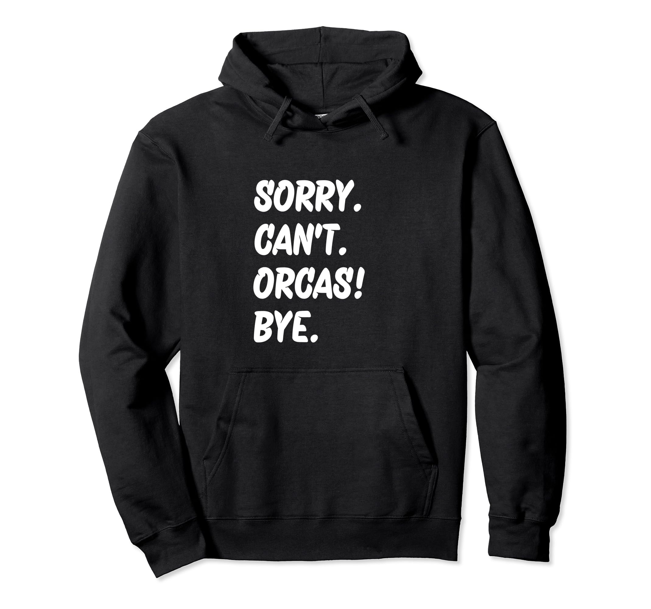 Sorry Cant Orcas Bye Hoodie - Fun Novelty Design Men Women
