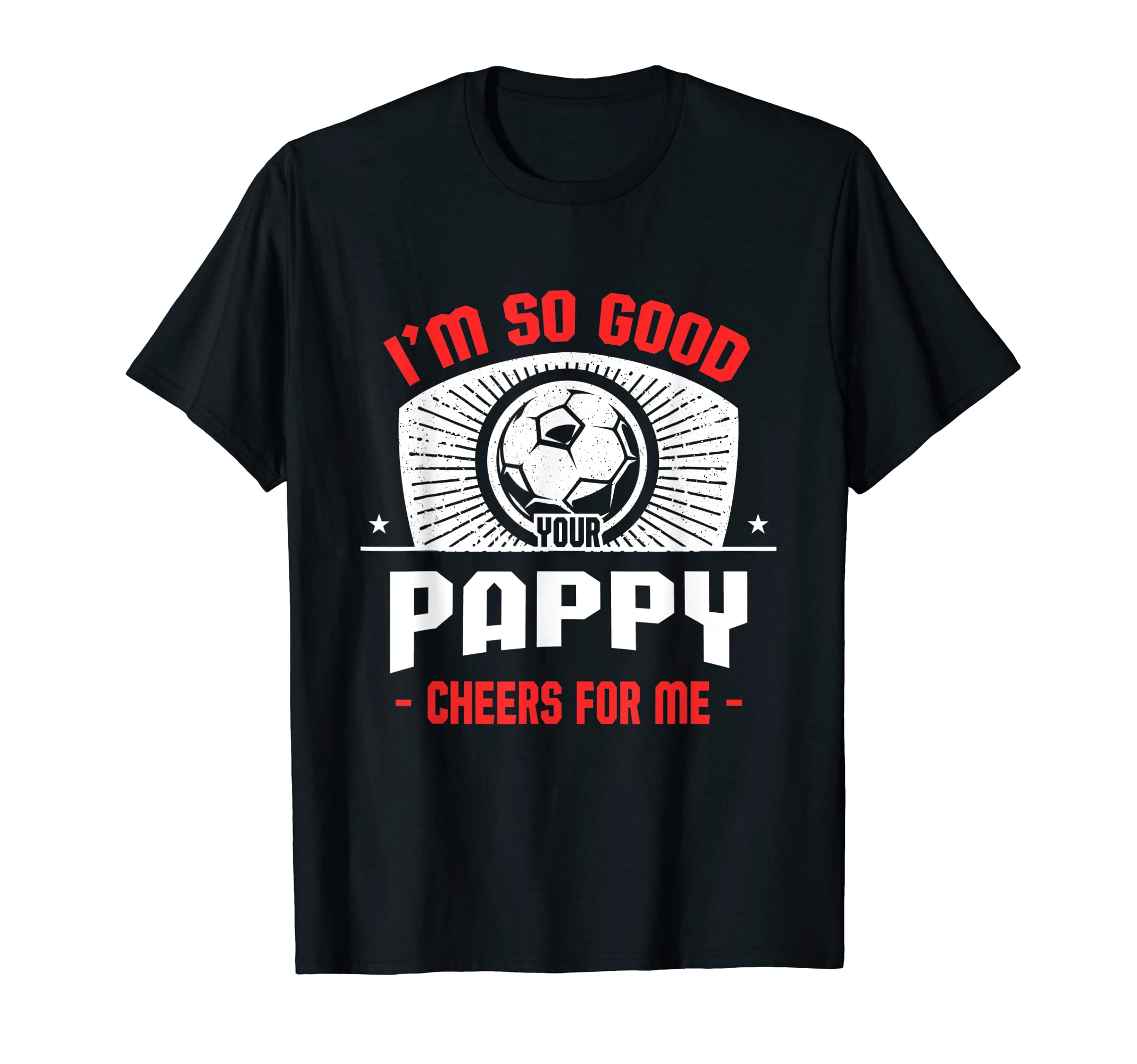 Im Good Your Pappy Cheers Me Funny T-Shirt - Aesthetic Graphic Unisex
