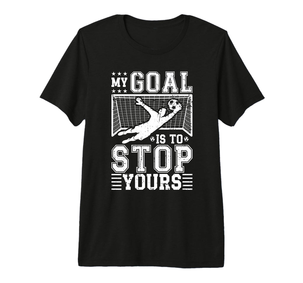 My Goal Is To Stop Yours Soccer T-Shirt - Custom Art Print for Adults