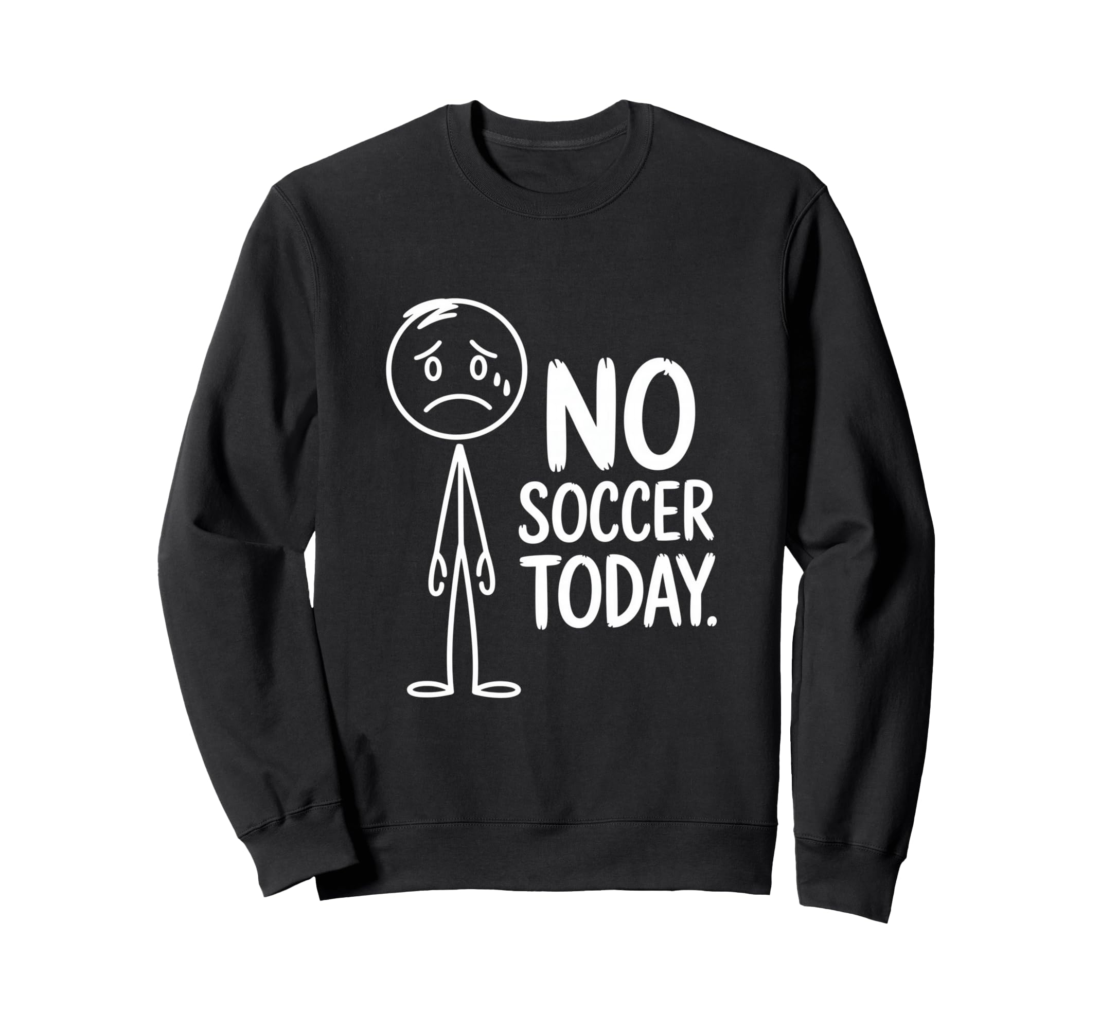 No Soccer Today Sad Stickman Funny Sweatshirt - Trendy Graphic Unisex