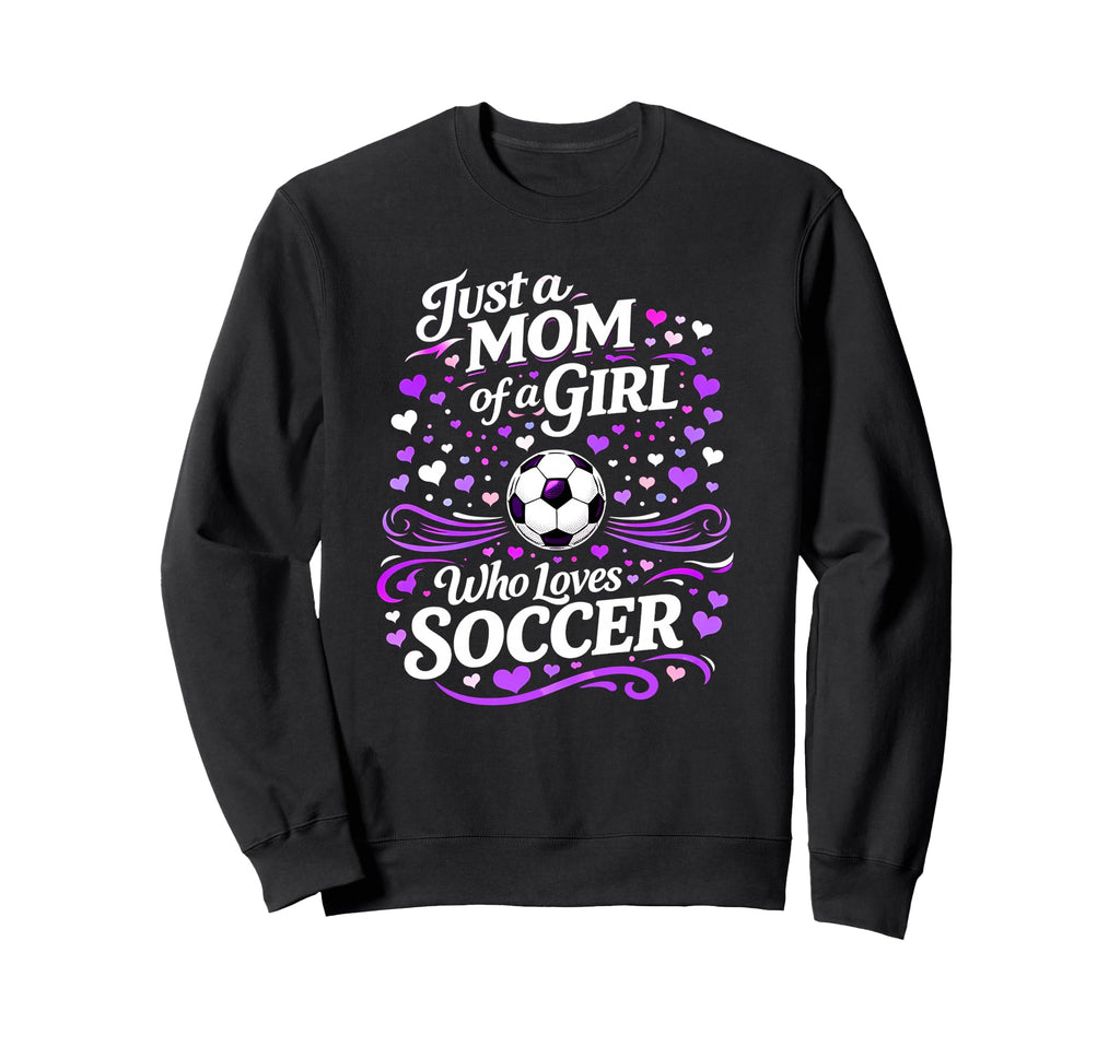 Soccer Mother Just Mom Who Loves Sweatshirt - Fun Novelty Design Unisex