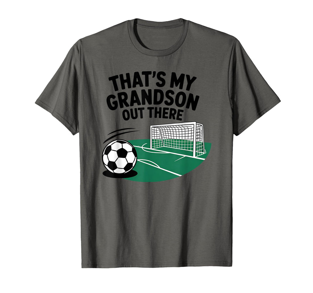 Thats My Grandson Out There Soccer T-Shirt - Streetwear Style Unisex