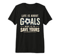 Life Is About Goals Mine Is To Save T-Shirt - Custom Art Print for Adults