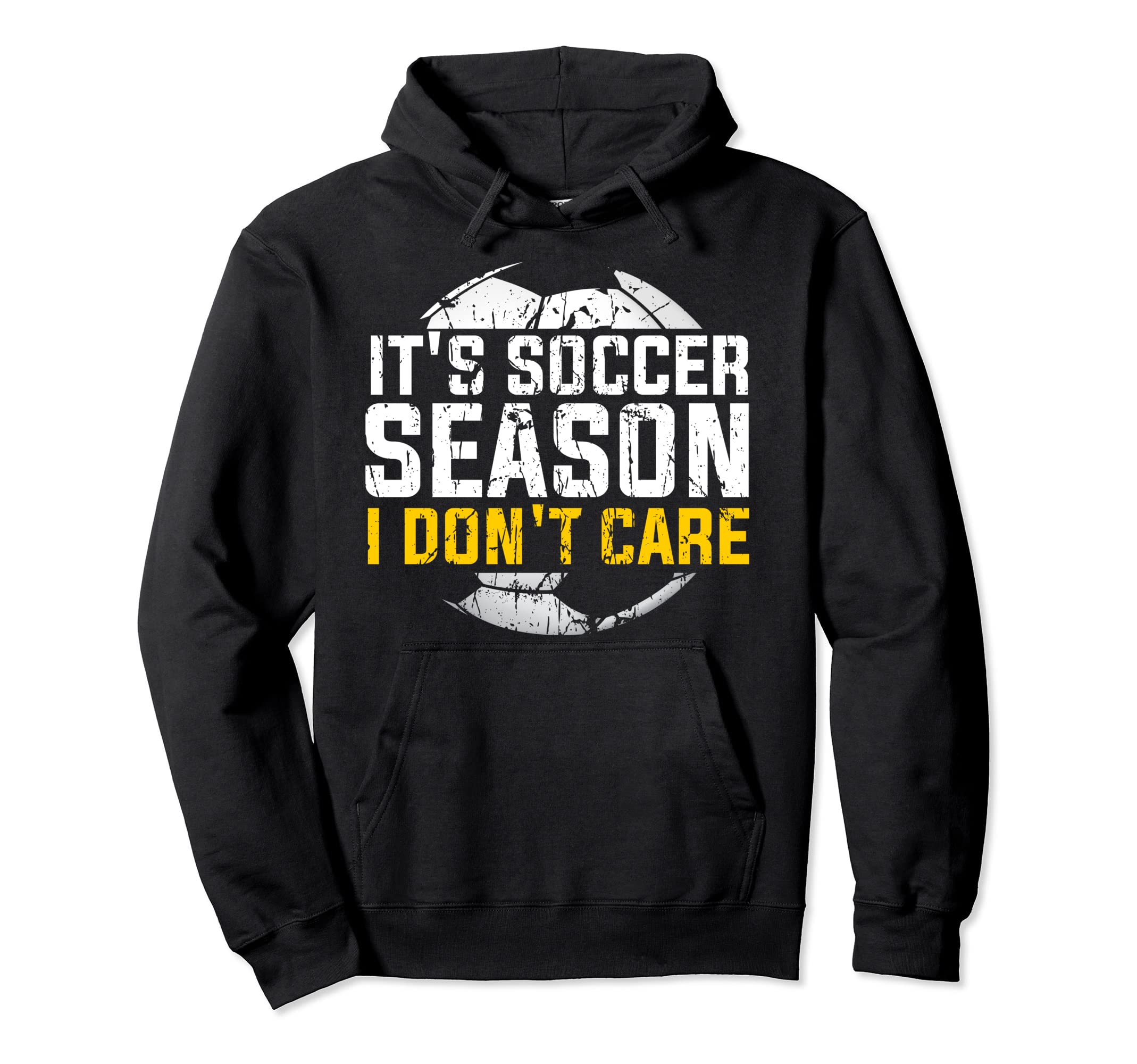 Its Soccer Season I Dont Care Awesome Hoodie - Trendy Graphic Men Women