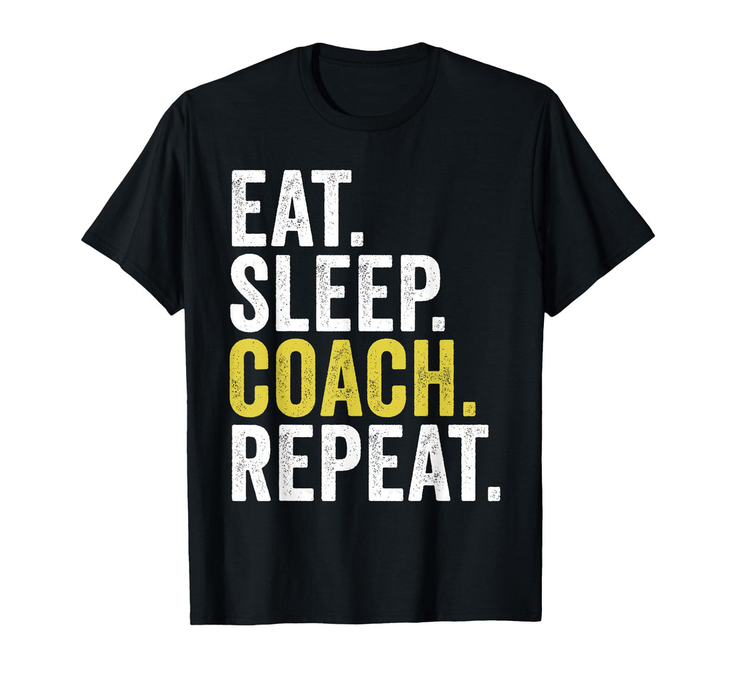 Eat Sleep Coach Repeat Funny T-Shirt - Casual Everyday Wear Men Women