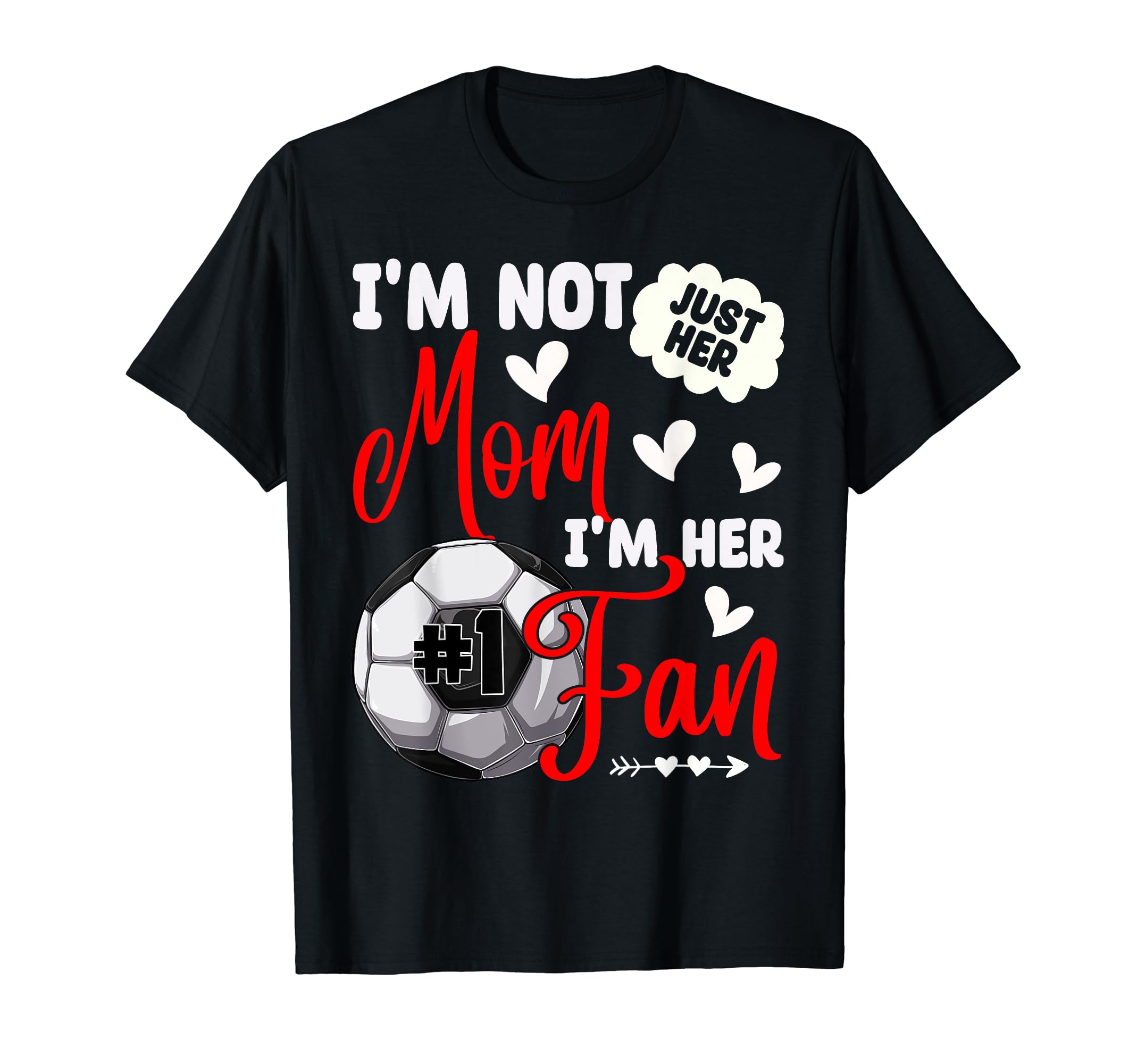 Im Not Just Her Mom Im Her Number 1 Fan T-Shirt - Streetwear Style Unisex