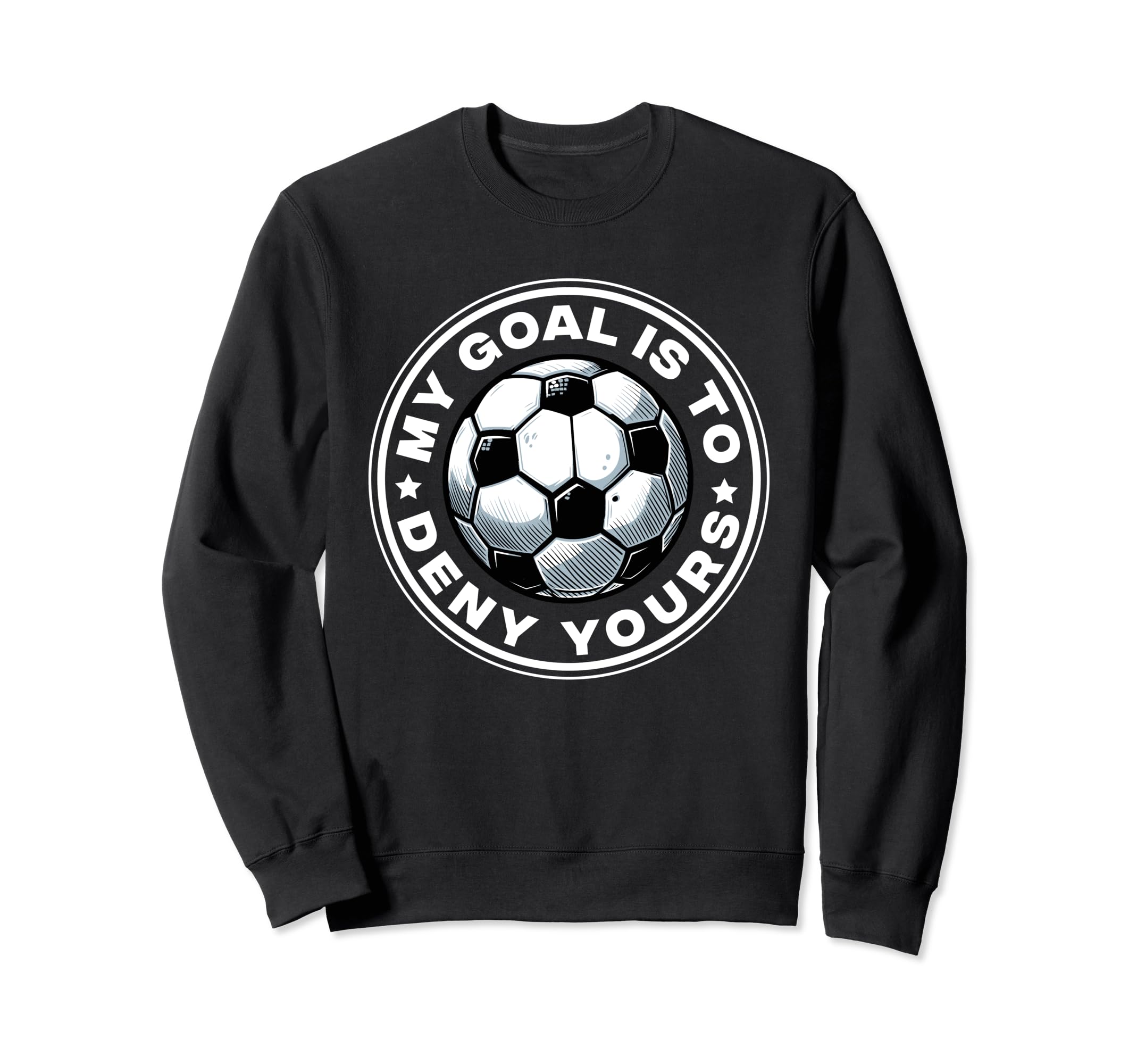 Funny Goalkeeper My Goal Is Sweatshirt - Casual Everyday Wear for Adults