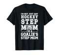 Im Hockey Goalie Step Mom Hockey T-Shirt - Novelty Apparel Men Women