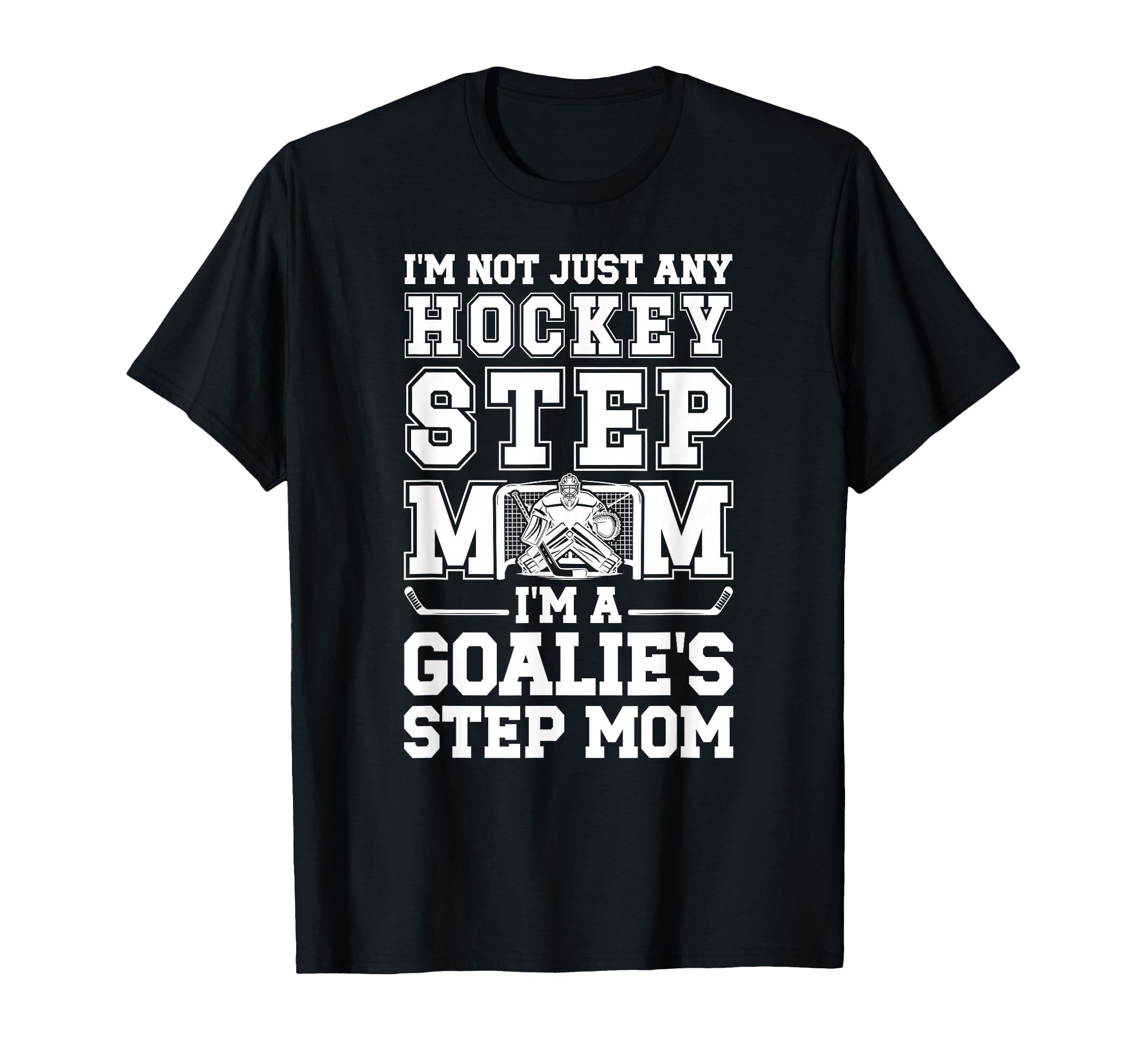 Im Hockey Goalie Step Mom Hockey T-Shirt - Novelty Apparel Men Women