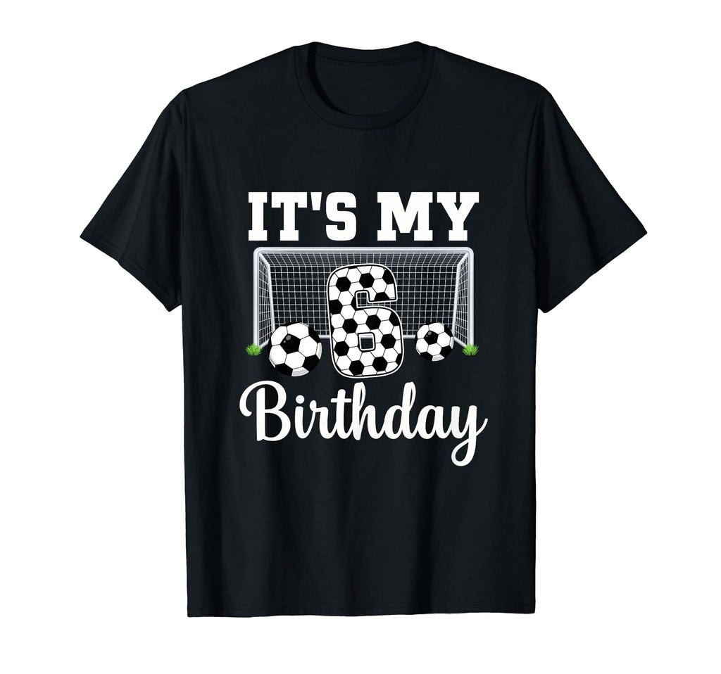 Its My 6Th Birthday Soccer 6 Year Old T-Shirt - Novelty Apparel Men Women