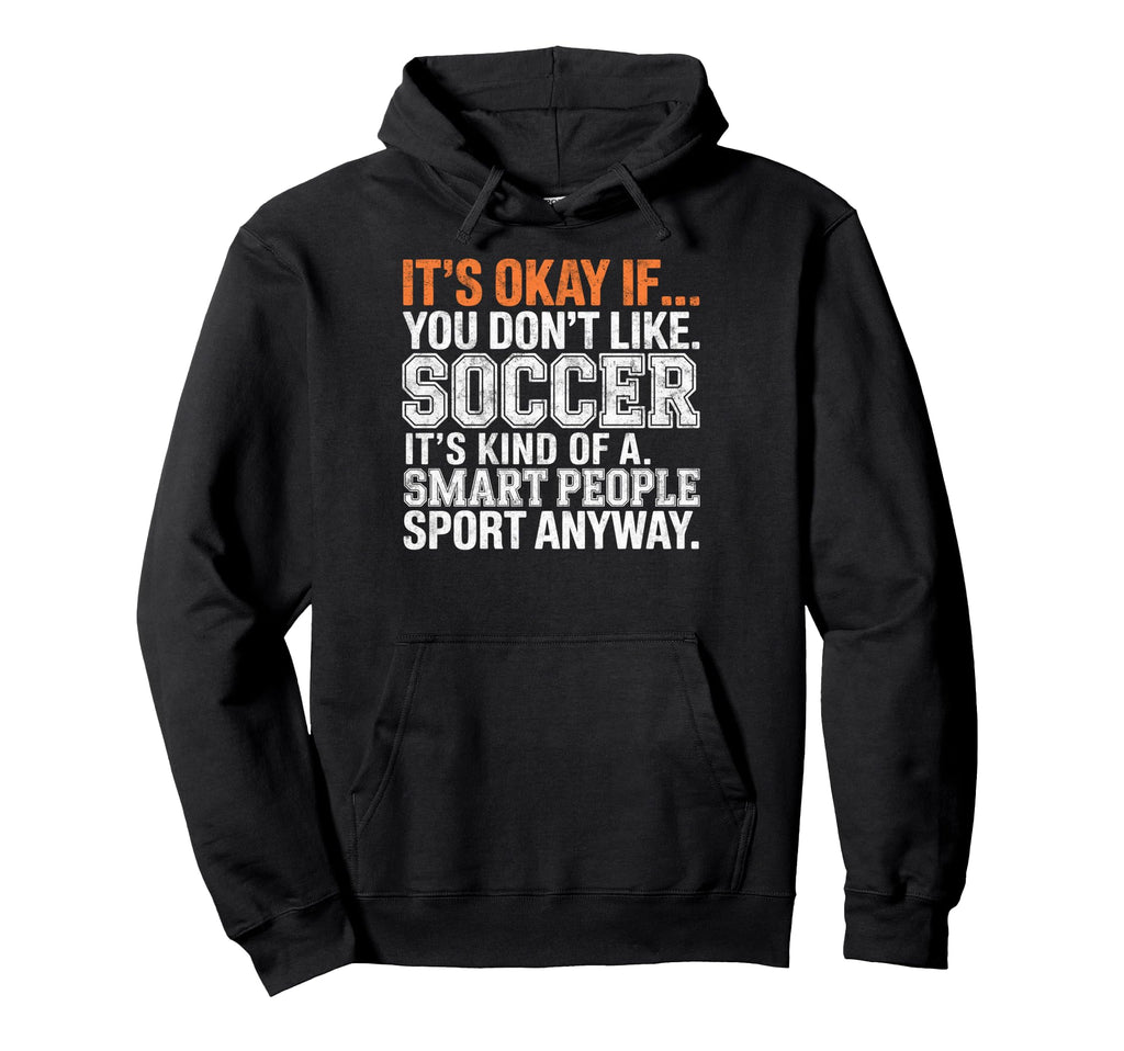 Its Okay If You Dont Like Soccer Hoodie - Casual Everyday Wear for Adults