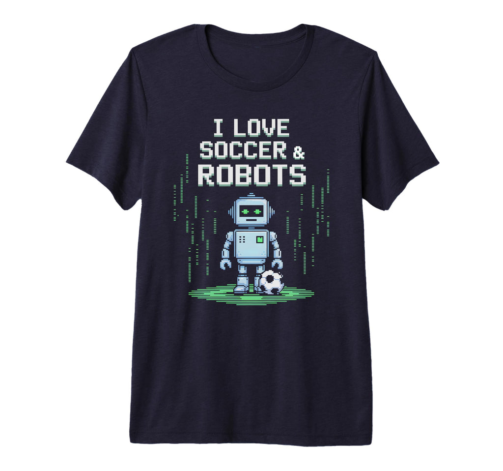 I Love Soccer Robots Just Who Likes T-Shirt - Fun Novelty Design Men Women