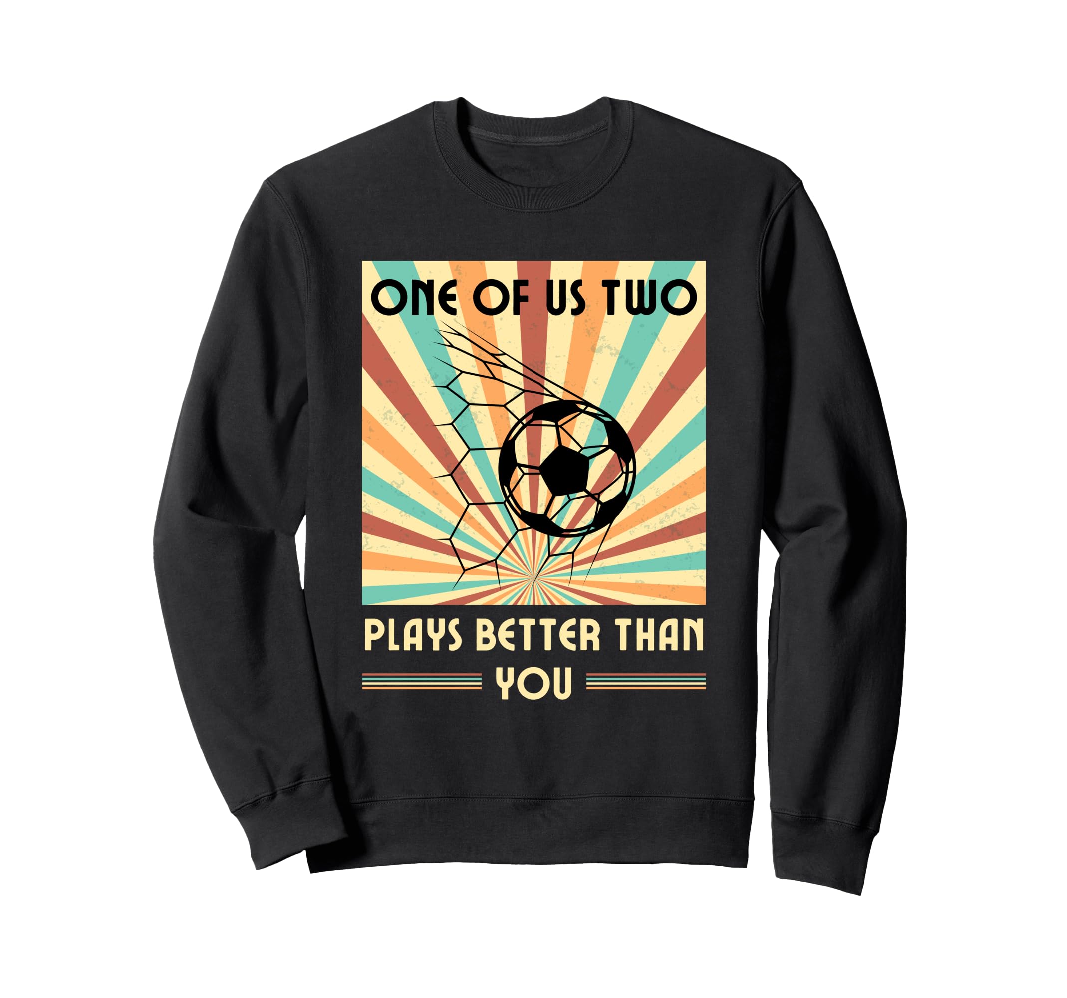One Us Two Plays Better Than You Soccer Sweatshirt - Unique Graphic Unisex