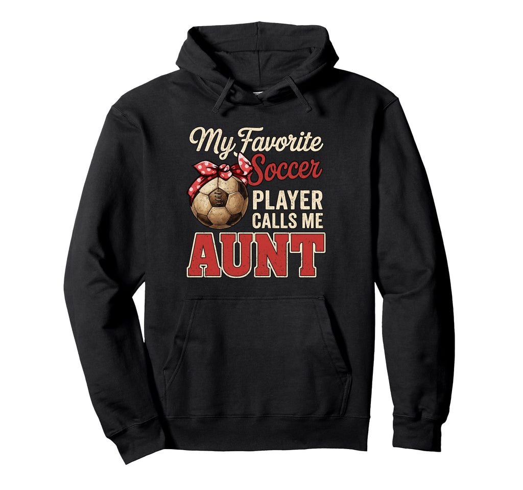 My Favorite Soccer Player Calls Me Aunt Hoodie - Fun Novelty Design Unisex