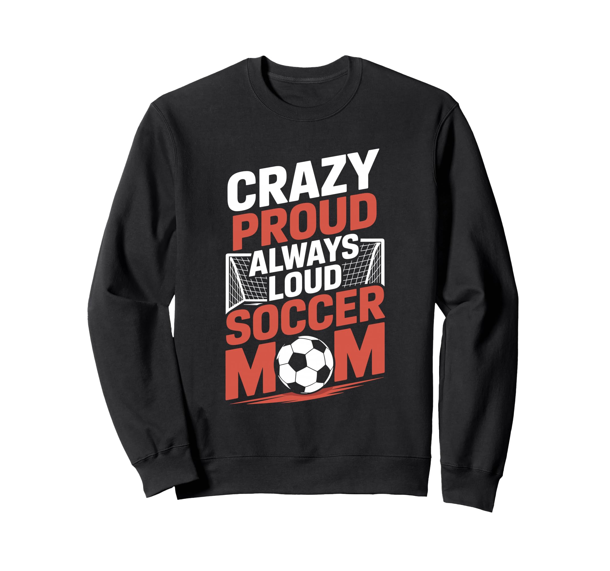 Crazy Proud Always Loud Soccer Sweatshirt - Novelty Apparel Men Women