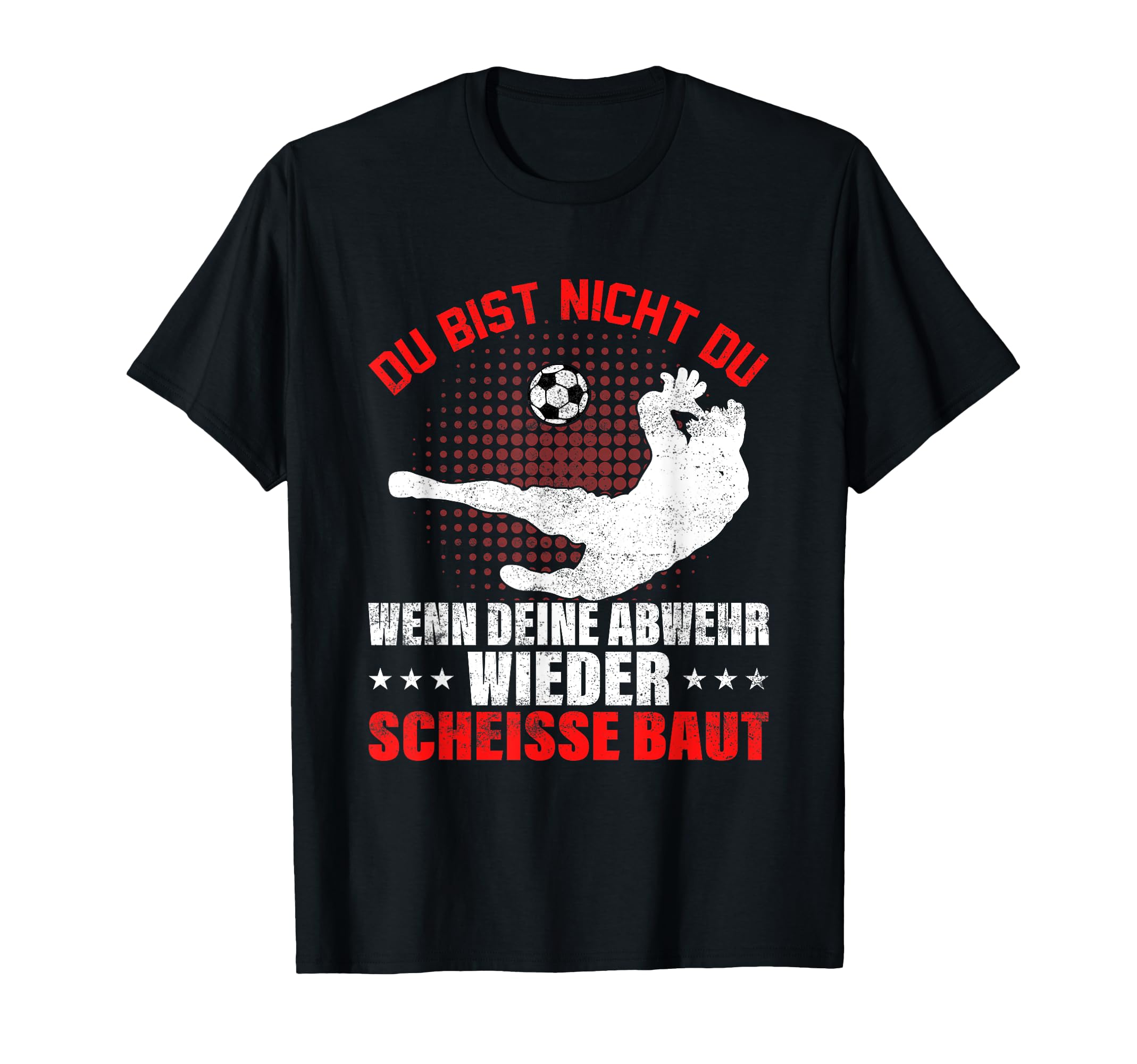 Goalkeeper Du Bist Nicht Du Wenn Dein T-Shirt - Streetwear Style Men Women