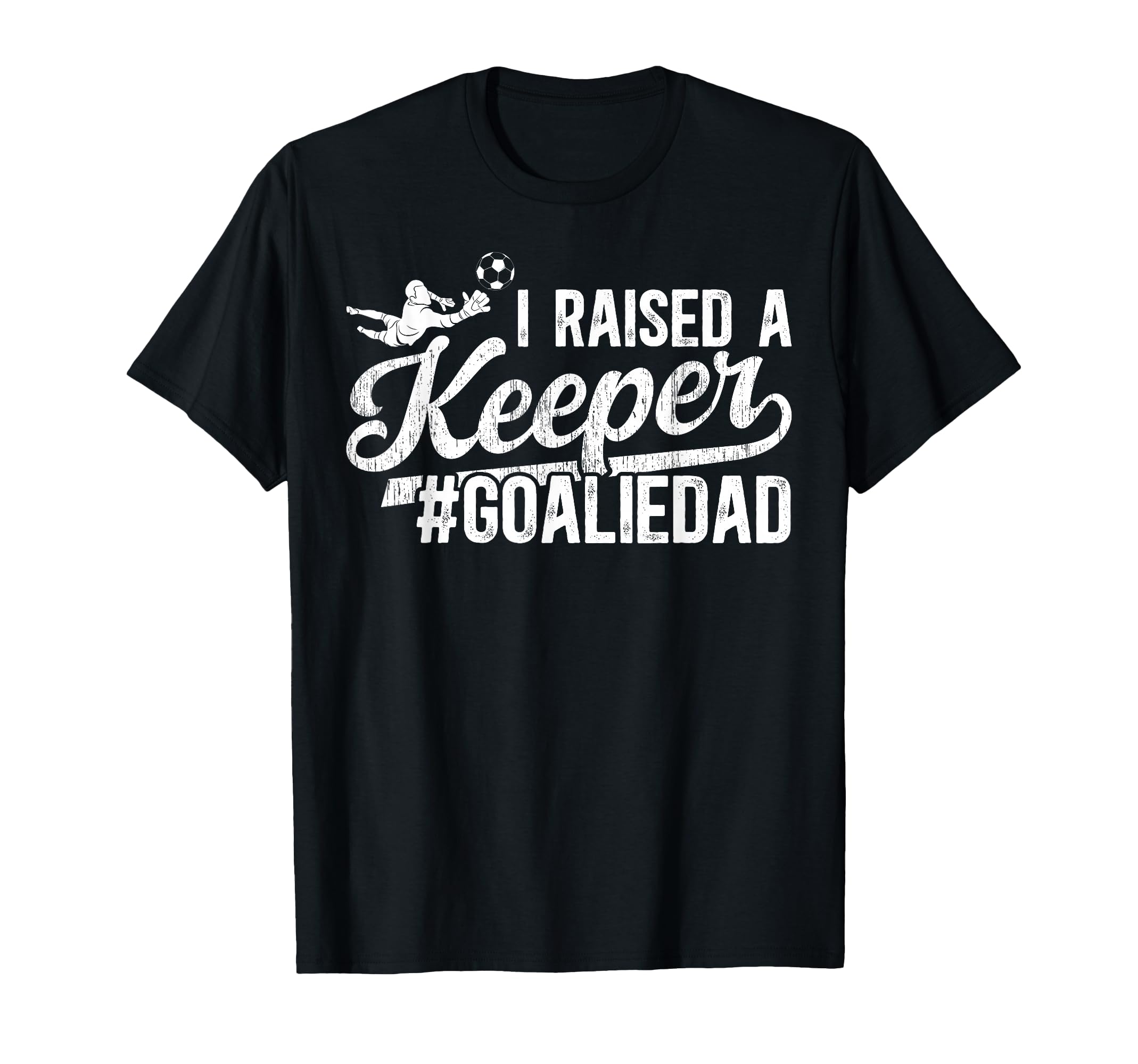 I Raised Keeper Soccer Goalie Dad T-Shirt - Novelty Apparel for Adults