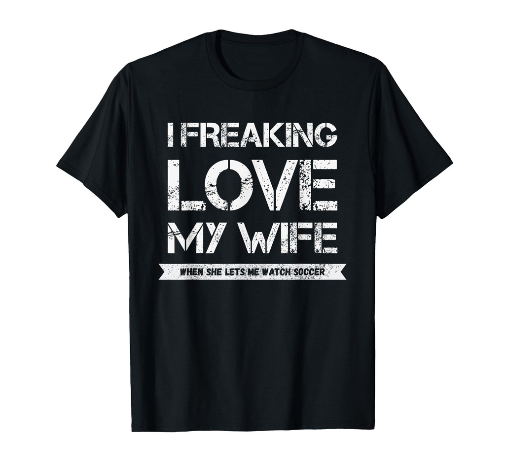 I Freaking Love My Wife When She T-Shirt - Fun Novelty Design for Adults