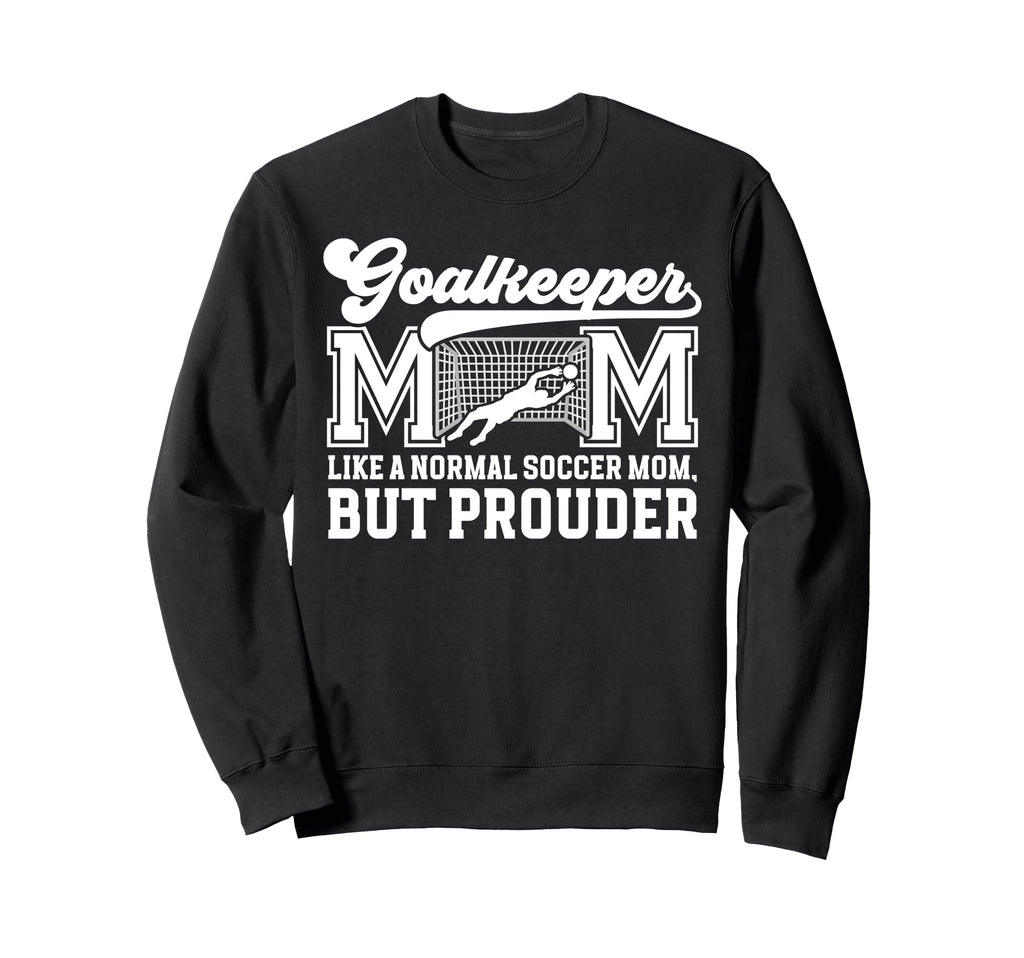 Soccer Goalkeeper Mom Soccer Keeper Sweatshirt - Novelty Apparel Men Women