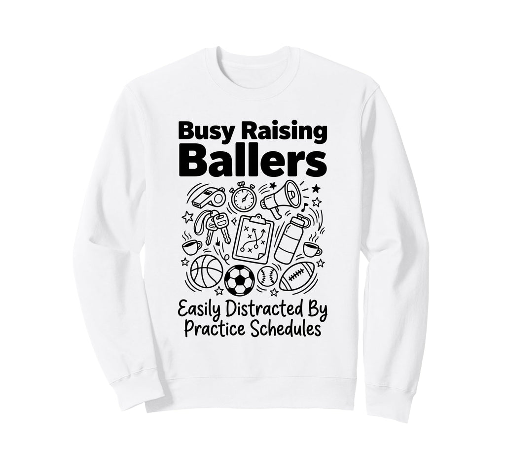 Busy Raising Ballers Easily Sweatshirt - Casual Everyday Wear Unisex