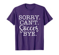 Sorry Cant Soccer Bye Soccer Lover T-Shirt - Graphic Print Men Women