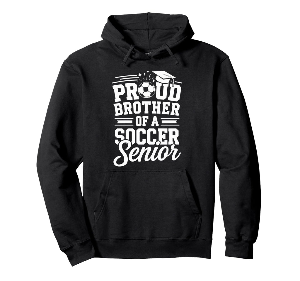Proud Brother Soccer Senior Hoodie - Fun Novelty Design Men Women