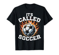 Its Called Soccer Game Kick Ball Fire T-Shirt - Minimalist Print Men Women