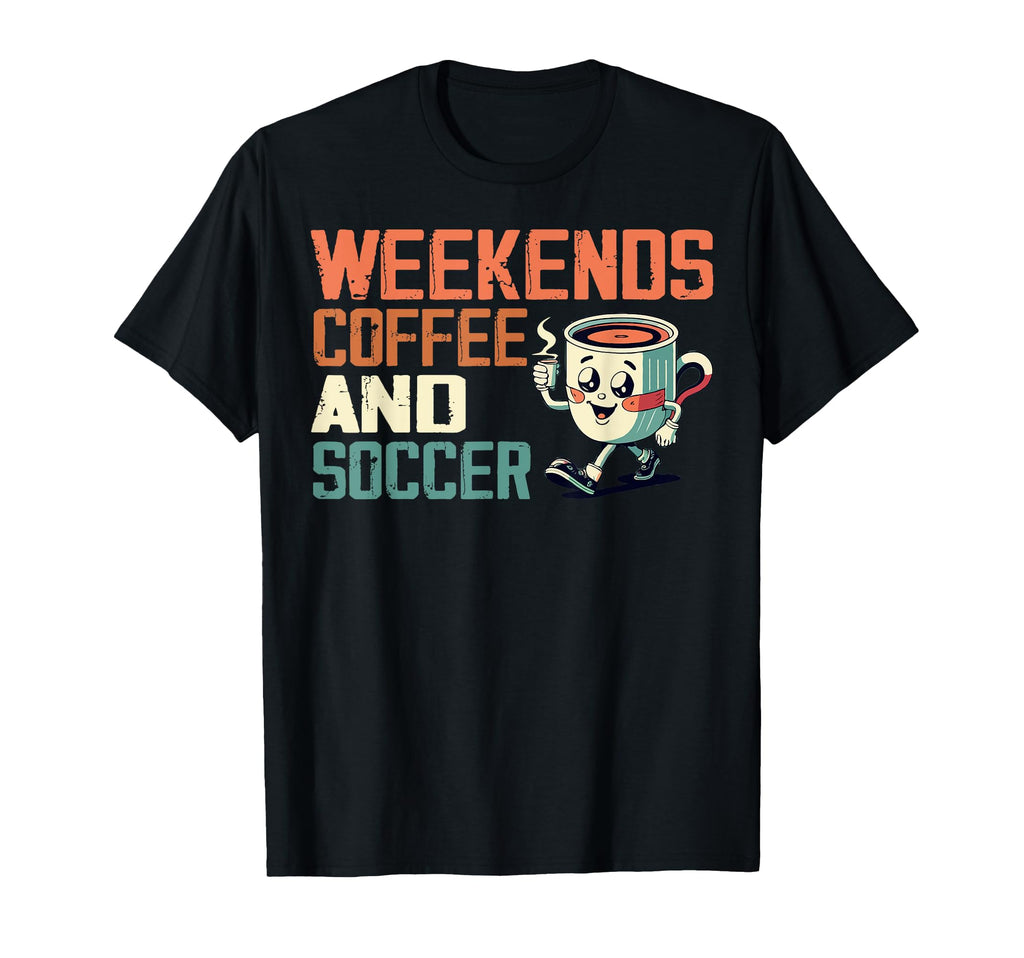 Weekends Coffee And Soccer Funny Soccer T-Shirt - Streetwear Style Unisex