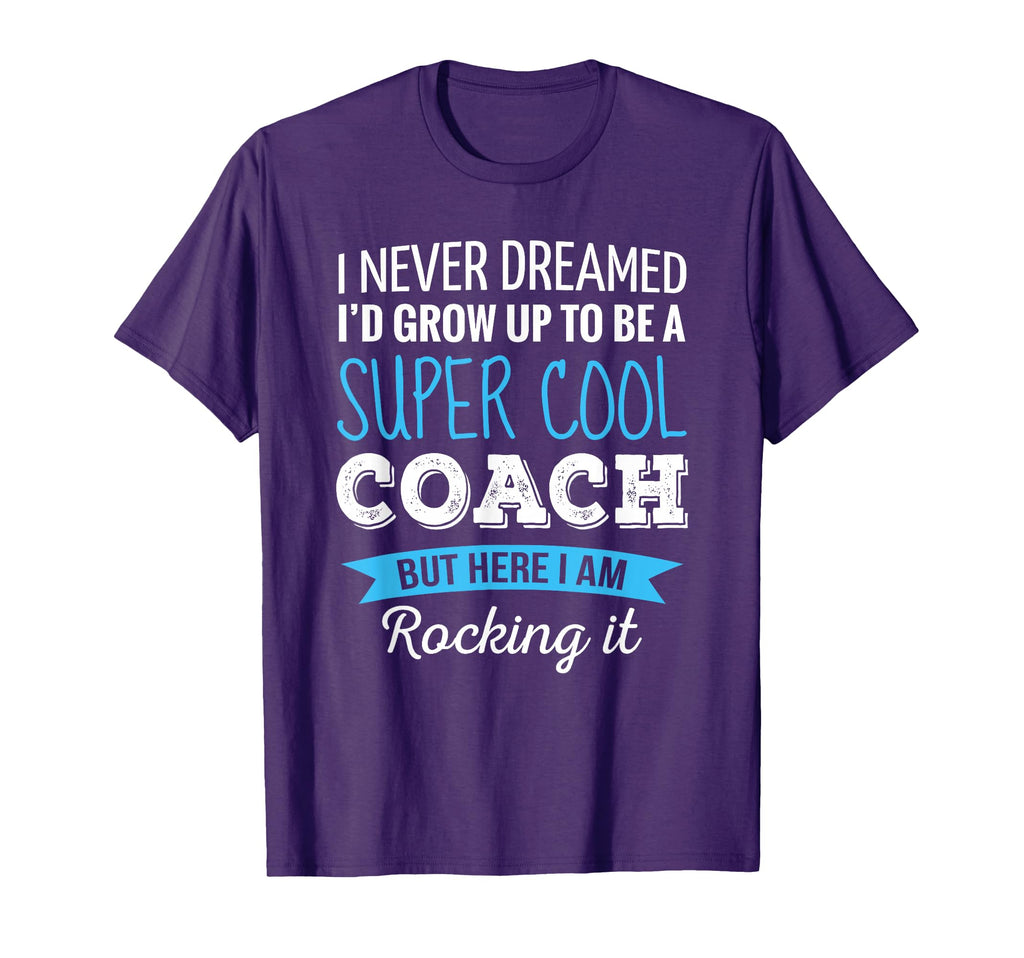 Coach Gifts I Never Dreamed Appreciation T-Shirt - Unique Graphic Unisex