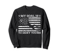 My Goal Is To Deny Yours Sweatshirt - Minimalist Print for Adults