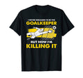 I Never Dreamed Id Be Goalkeeper Goalie T-Shirt - Unique Graphic Men Women