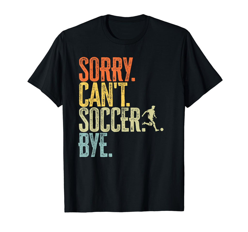 Sorry Cant Soccer Bye Distressed T-Shirt - Novelty Apparel for Adults