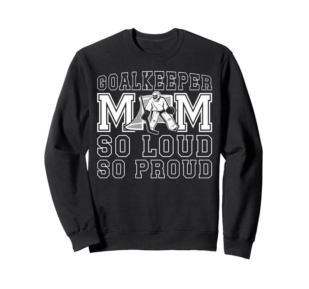 Hockey Goalkeeper Mom So Loud Sweatshirt - Fun Novelty Design for Adults