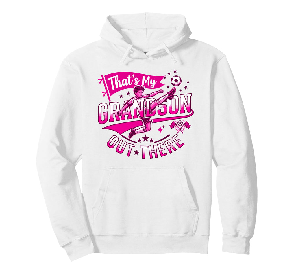 Thats My Grandson Out There Proud Soccer Hoodie - Novelty Apparel Unisex