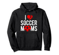 I Love Soccer Moms Soccer Football Player Hoodie - Graphic Print Men Women
