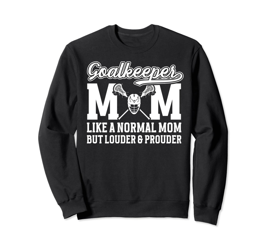 Lacrosse Goalkeeper Mom Funny Mom Sweatshirt - Fun Novelty Design Unisex