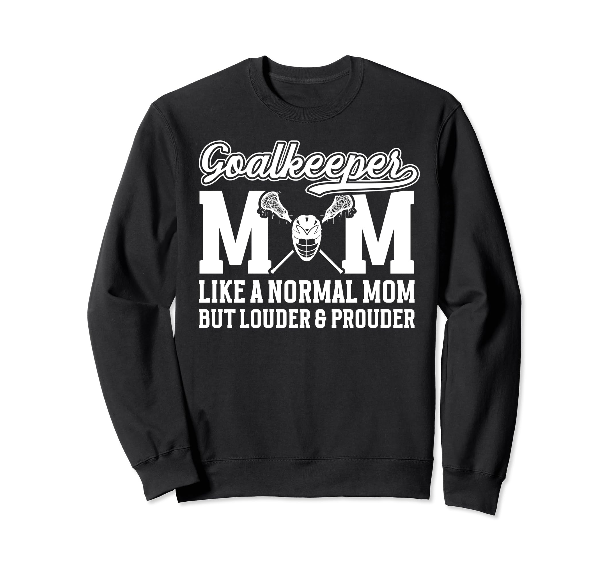 Lacrosse Goalkeeper Mom Funny Mom Sweatshirt - Fun Novelty Design Unisex
