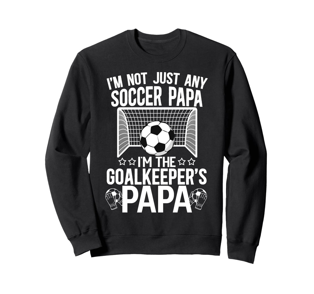 Im Soccer Goalkeeper Papa Soccer Sweatshirt - Streetwear Style for Adults