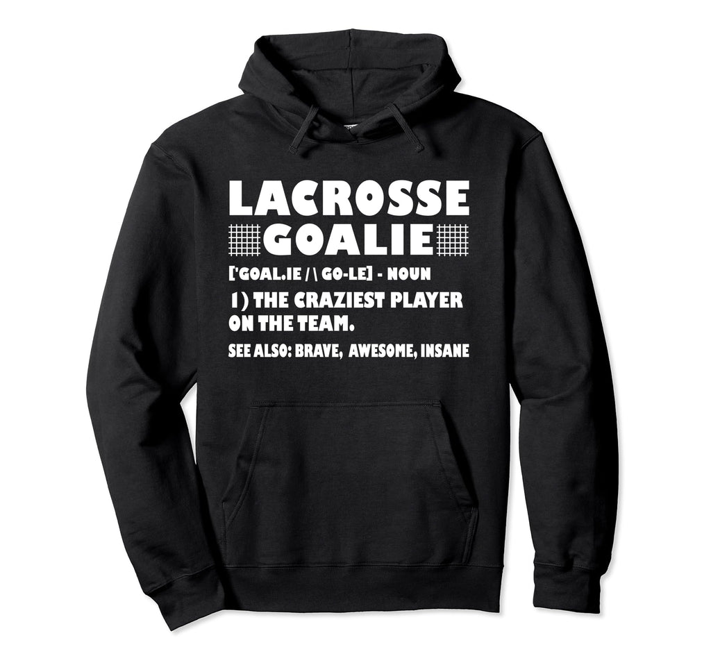 Funny Lacrosse Goalie Definition Goalies Hoodie - Novelty Apparel Unisex