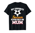 My Favorite Soccer Player Calls Me Mum T-Shirt - Graphic Print Unisex