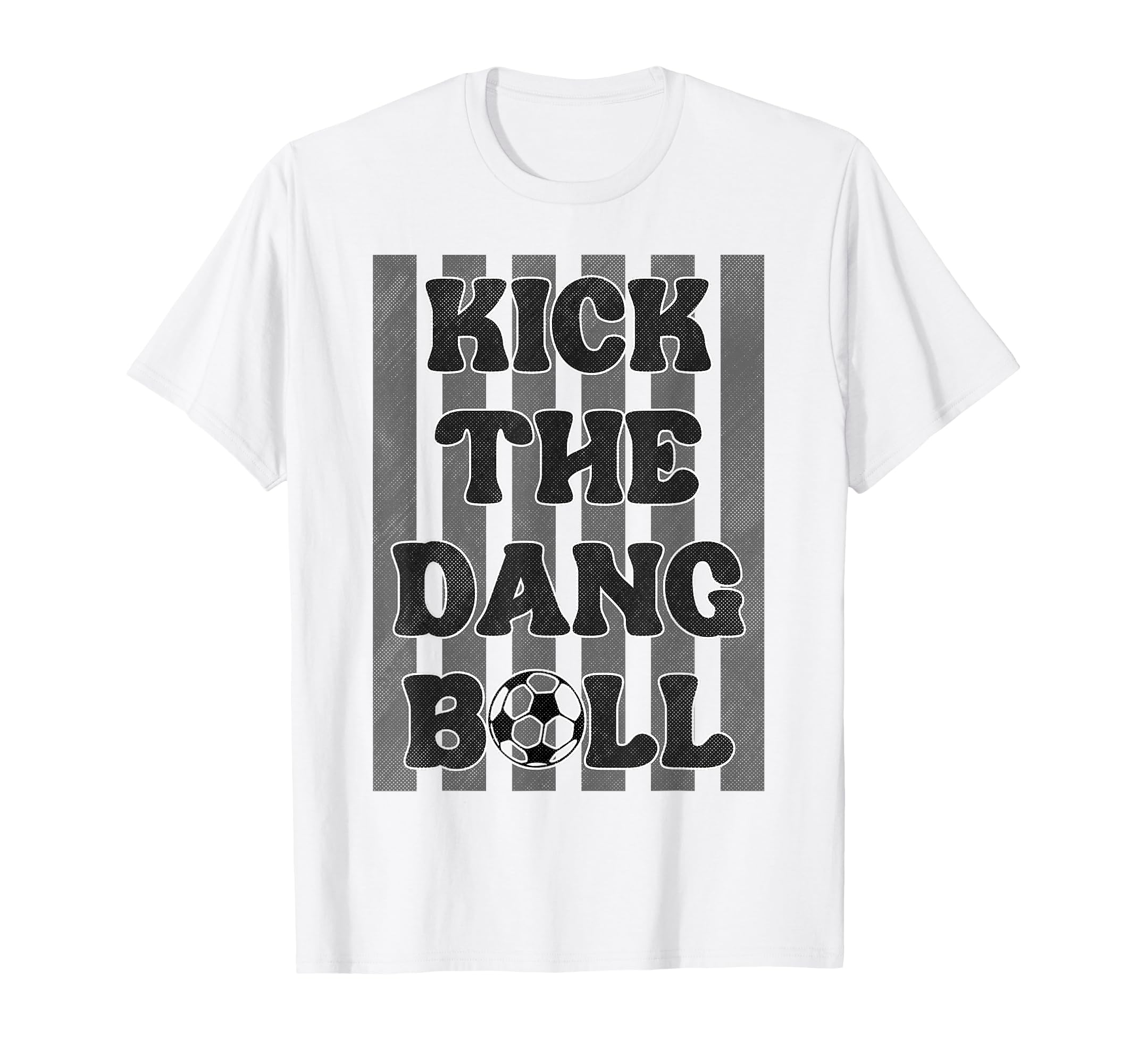 Kick Dang Ball Funny Soccer Game Day T-Shirt - Unique Graphic Men Women