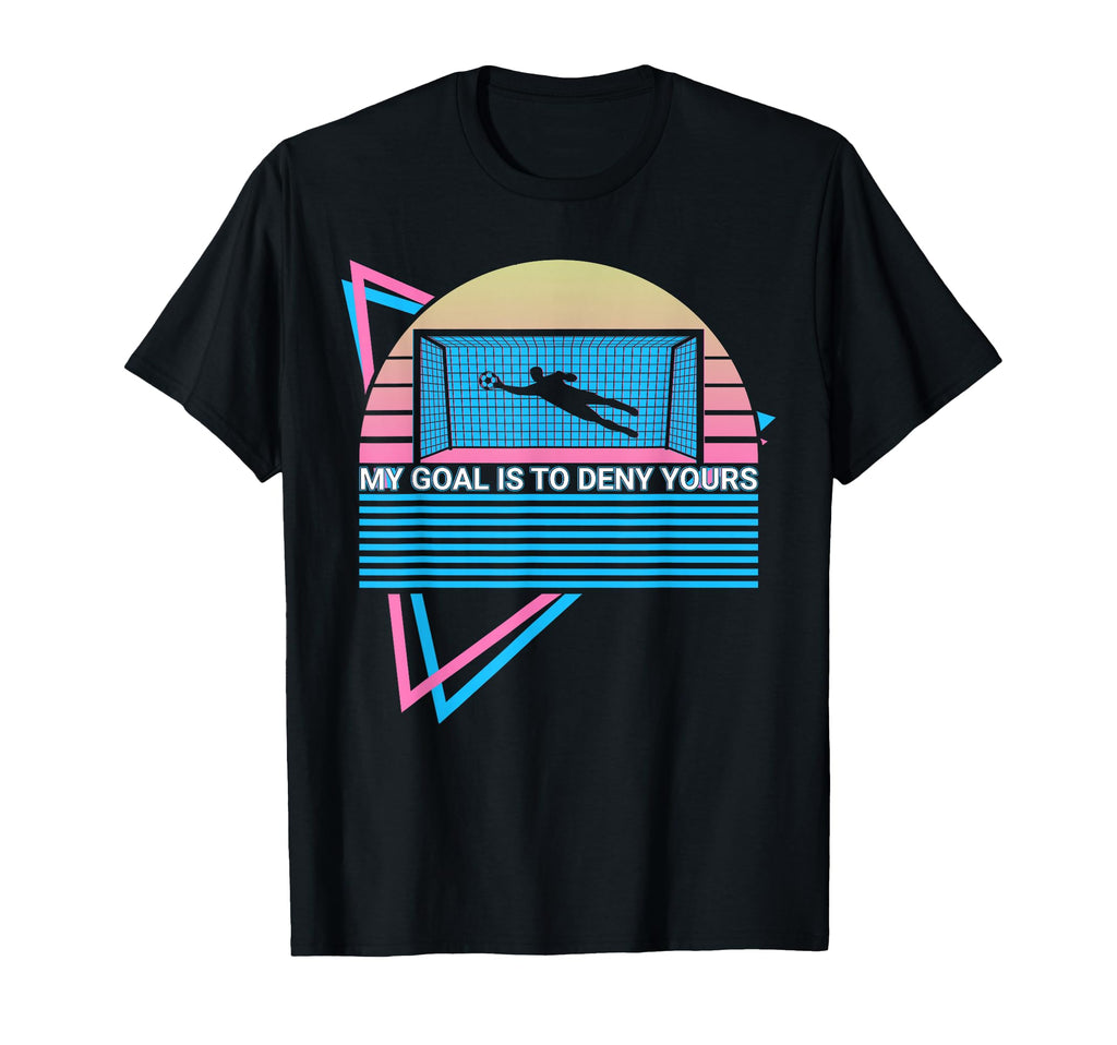 Goalkeeper Soccer Player My Goal Is To T-Shirt - Graphic Print Men Women