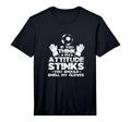 If You Think My Attitude Stinks T-Shirt - Casual Everyday Wear Unisex