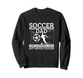Soccer Dad Father Funny Soccer Player Sweatshirt - Unique Graphic Men Women