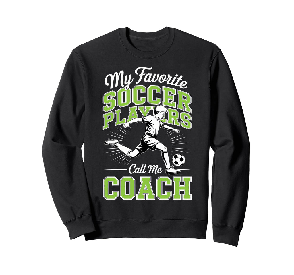 Soccer Coach My Favorite Soccer Sweatshirt - Aesthetic Graphic for Adults