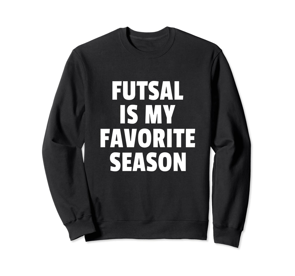 Futsal Is My Favorite Season Football Sweatshirt - Custom Art Print Unisex