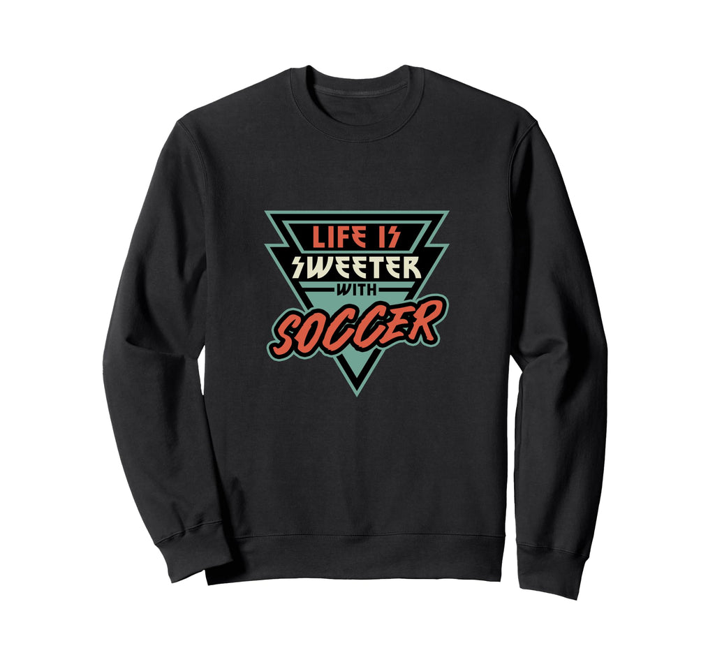 Soccer Life Is Sweeter Soccer Soccer Fan Sweatshirt - Unique Graphic Unisex