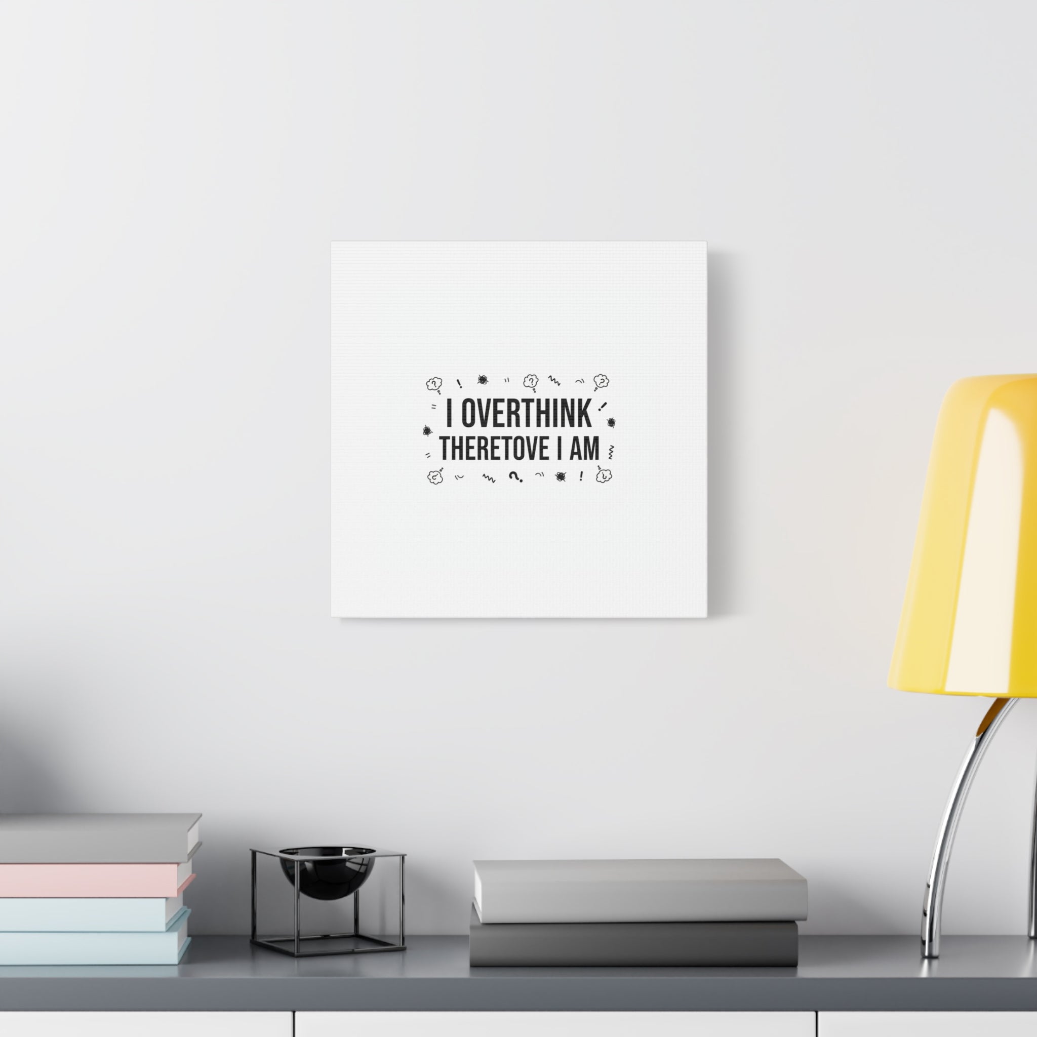 I Overthink Therefore I Am Canvas | Sarcastic Quote, Self-Deprecating Humor