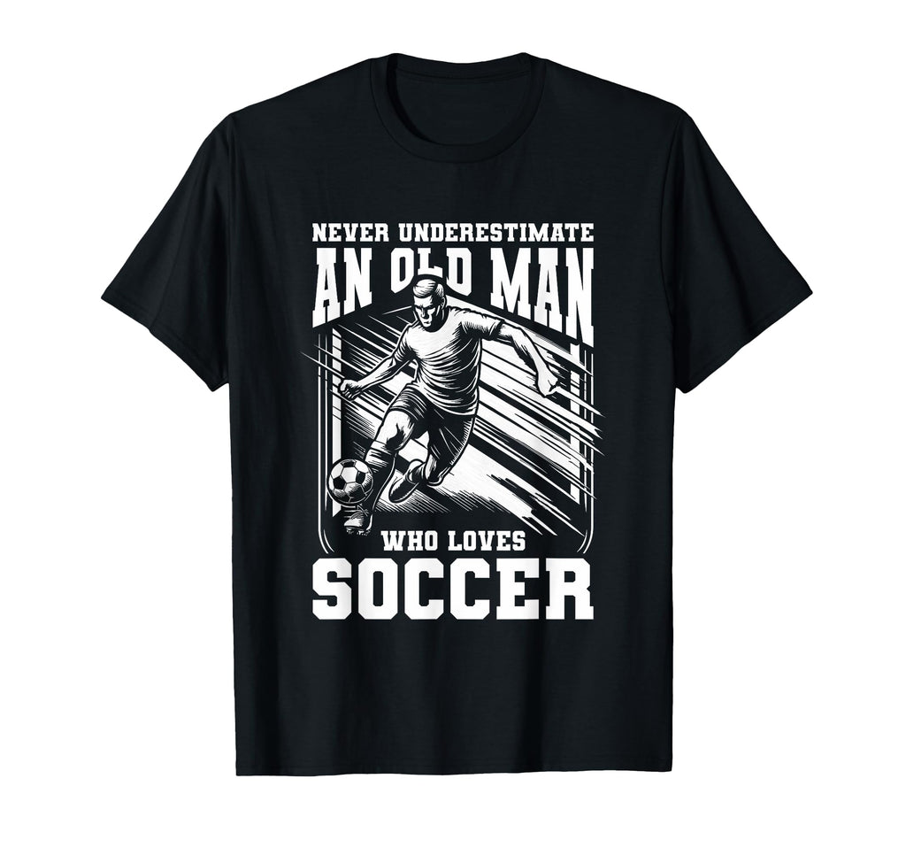 Never Underestimate Old Who Loves Soccer T-Shirt - Aesthetic Graphic Unisex
