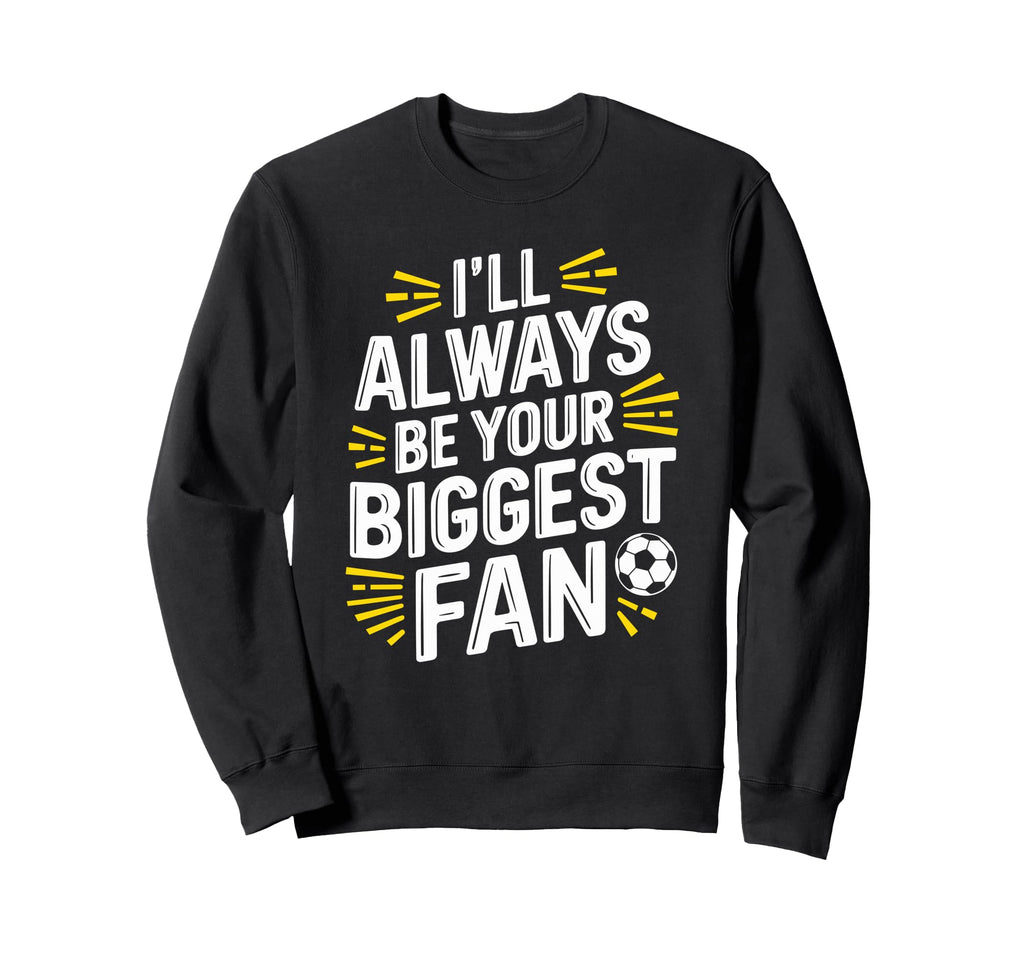 Always Be Your Biggest Fan Soccer Sweatshirt - Minimalist Print Men Women
